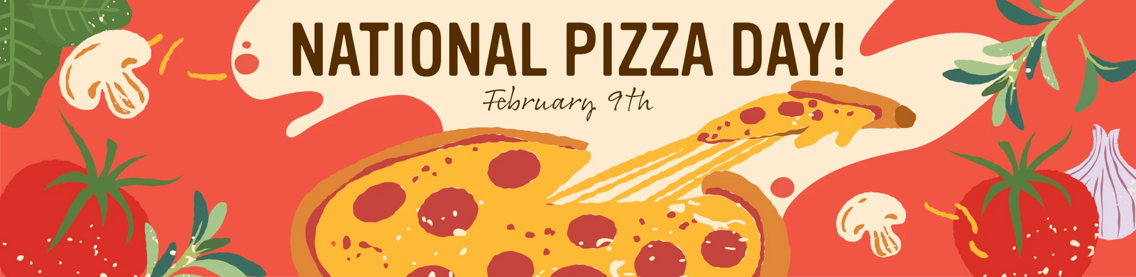 Illustration of pizza with melted cheese, mushrooms, tomatoes, garlic, and leaves on a red background. Text reads National Pizza Day! February 9th.